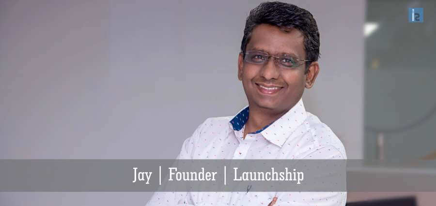 Jay | Founder | Launchship - Insights Success