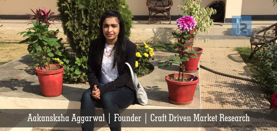 Craft Driven Market Research | Aakanksha Aggarwal