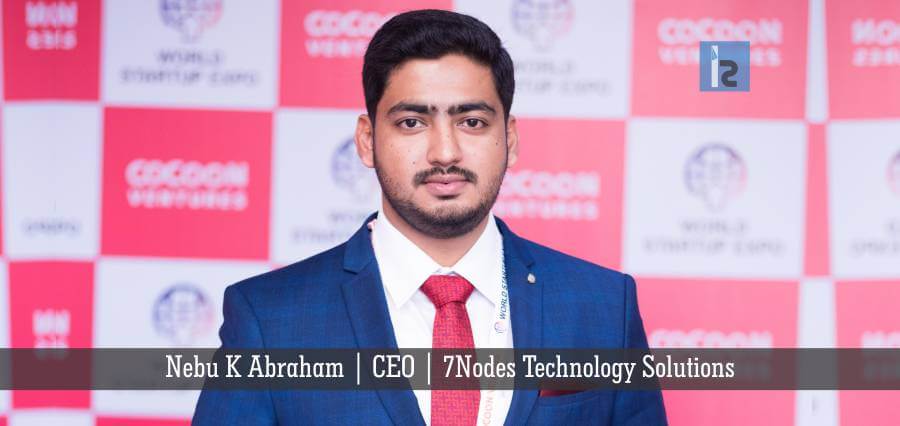 Nebu K Abraham CEO 7Nodes | Insights Success | Business Magazine