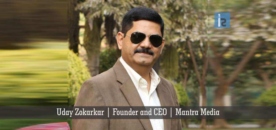 Uday Zokarkar Founder and CEO Mantra Media | Insights Success | Business Magazine