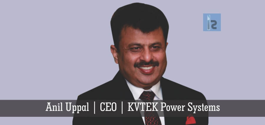 Anil Uppal CEO KVTEK Power Systems | Insights Success | Business Magazine