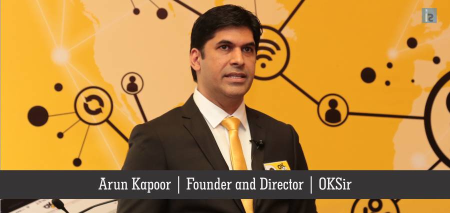 Arun Kapoor , Founder and Director , OKSir | Insights Success | business Magazine