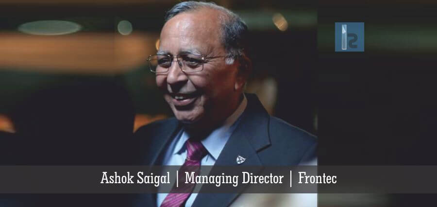 Ashok Saigal Managing Director Frontec | Insights Success | Business Magazine