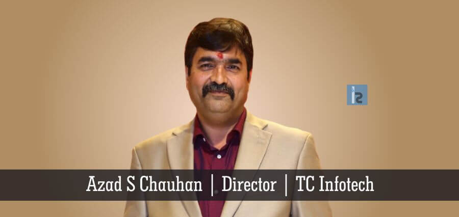 Azad S Chauhan Director TC Infotech | Insights Success | Business Magazine