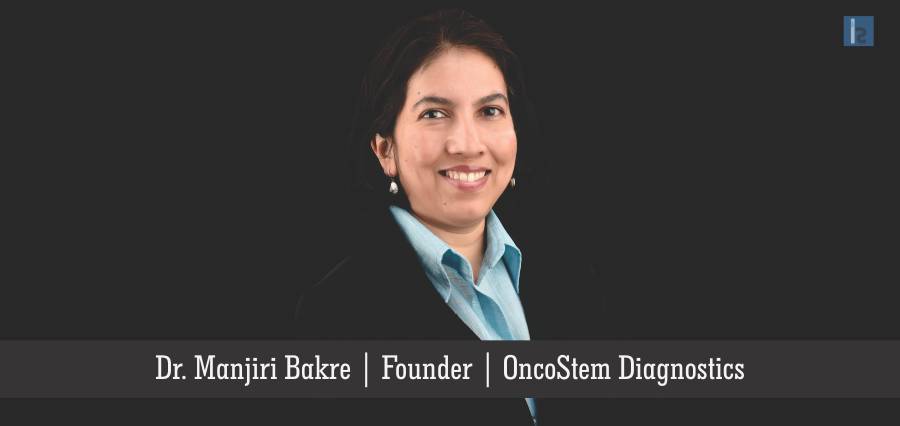 Dr. Manjiri Bakre, Founder,OncoStem Diagnostics | Insights Success | Business Magazine