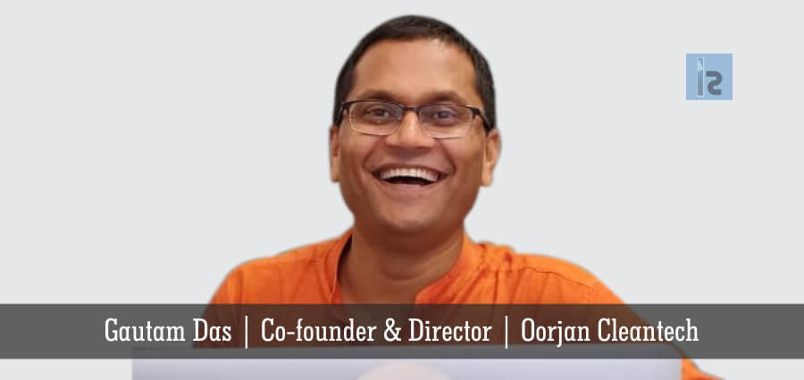 Gautam Das Co-founder & Director Oorjan Cleantech | Insights Success | Business Magazine