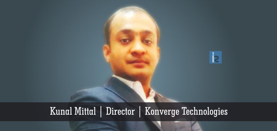 Kunal Mittal Director Konverge Technologies | Insights Success | Business Magazine