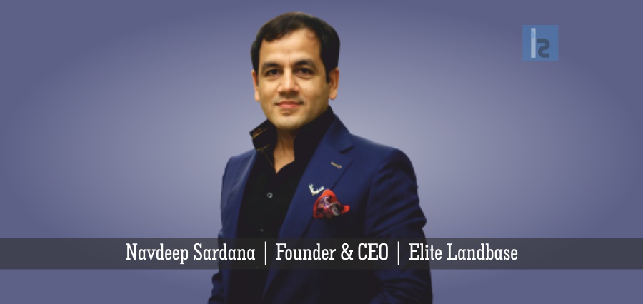 Navdeep JP Sardana Founder & CEO Elite Landbase | Business Magazine | Insights Success
