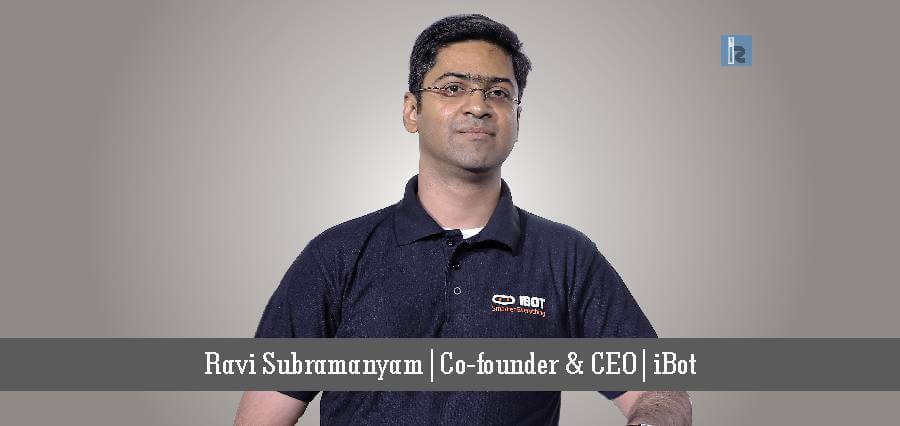 Ravi Subramanyam Co-founder iBot | Insights Success | Business Magazine