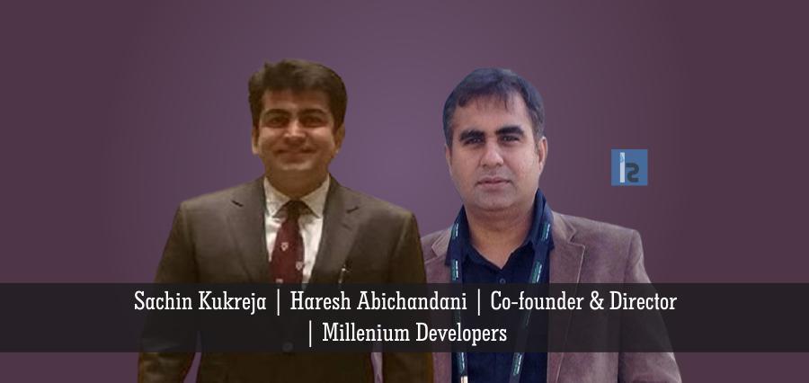 Sachin Kukreja, Haresh Abichandani, Co-founder & Director, Millenium Developers | Insights Success | Business Magazine