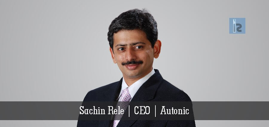 Sachin Rele CEO Autonic | Insights Success | Business Magazine