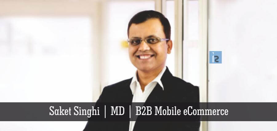 Saket Singhi MD B2B Mobile eCommerce | Insights Success | Business Magazine