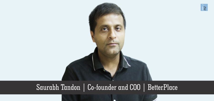 Saurabh Tandon , Co-founder and COO, BetterPlace | Insights Success | Business Magazine
