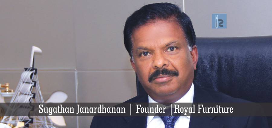 Sugathan Janardhanan Founder Of The, Royal Furniture Company