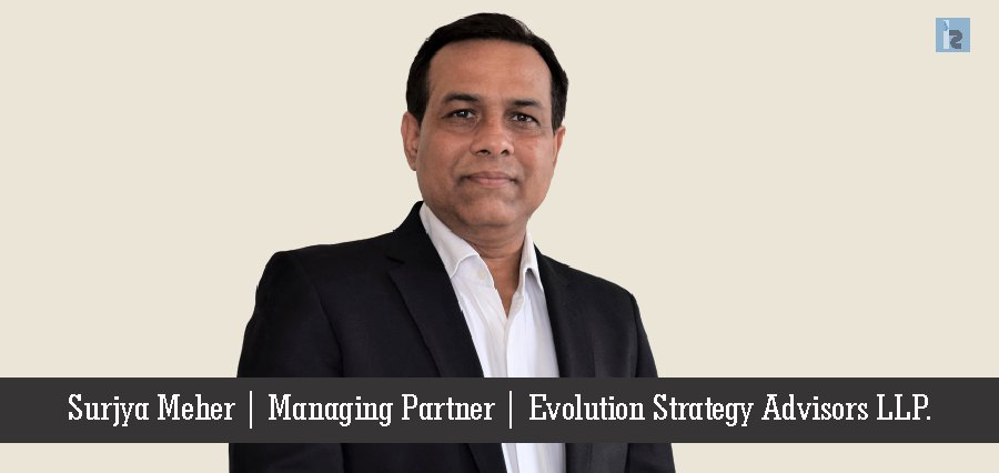 Surjya Meher , Managing Partner ,Evolution Strategy Advisors LLP_ | Insights Success | Business Magazine