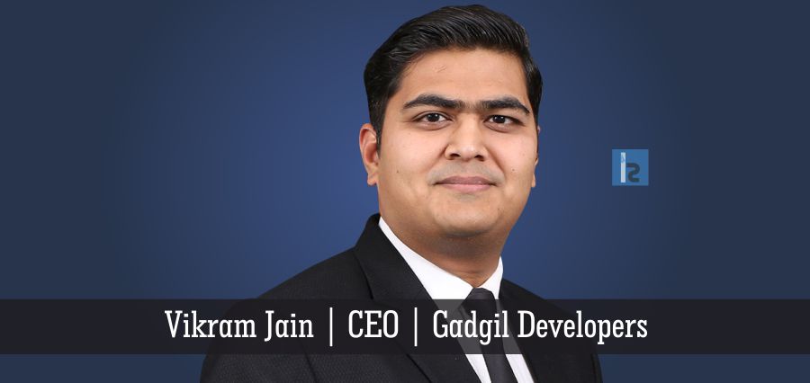 Vikram Jain, CEO, Gadgil Developers | Insights Success | Business Magazine
