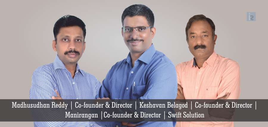 Madhusudhan Reddy , Co-founder & Director, Keshavan Belagod , Co-founder & Director , Manirangan, Co-founder & Director, Swift Solution | Insights Success