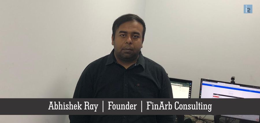 Abhishek Ray, Founder , FinArb Consulting | Insights Success | Business Magazine