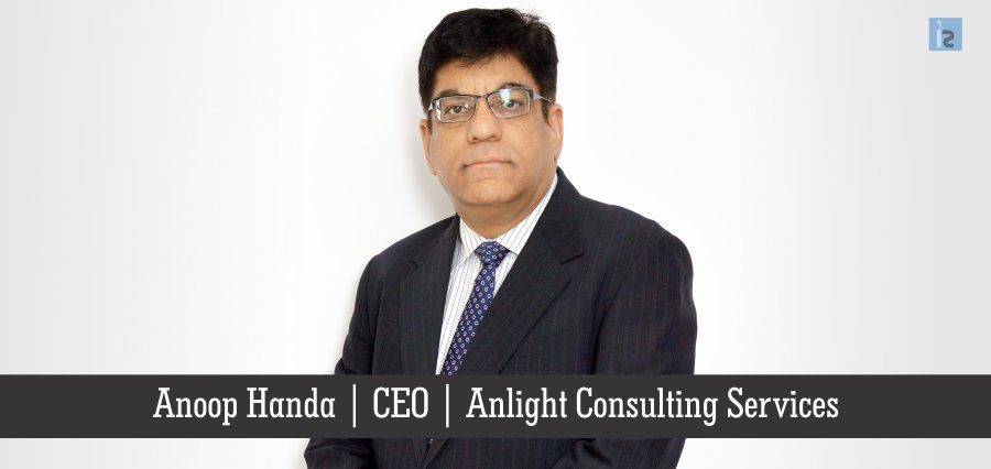 Anoop Handa, CEO , Anlight Consulting Services | Insights Success | Business Magazine