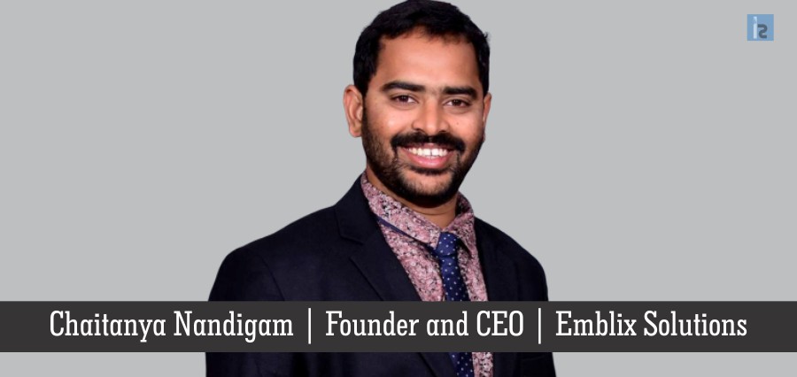 Chaitanya Nandigam, Founder and CEO, Emblix Solutions | Insights Success | Business Magazine