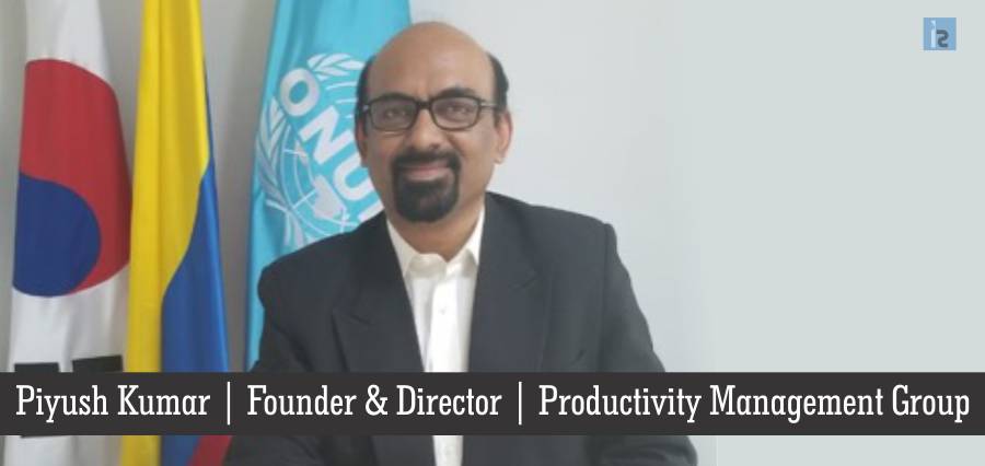 Piyush Kumar, Founder & Director , Productivity Management Group | Insights Success | Business Magazine