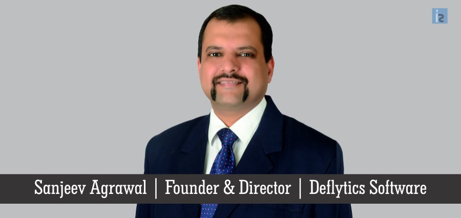 Sanjeev Agrawal , Founder & Director, Deflytics Software | Insights Success | Business Magazine