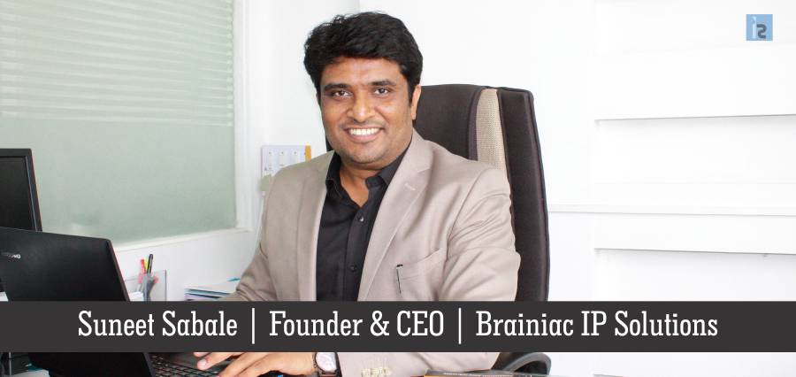Suneet Sabale , Founder & CEO, Brainiac IP Solutions | Insights Success | Business Magazine