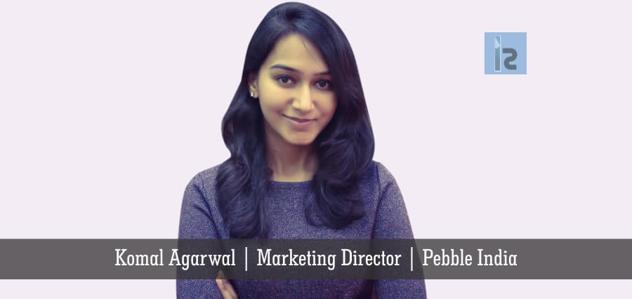 Komal Agarwal Marketing Director Pebble India Ambitious women in tech | Business magazine in India
