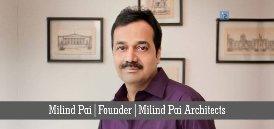 Milind Pai Founder Milind Pai Architects |