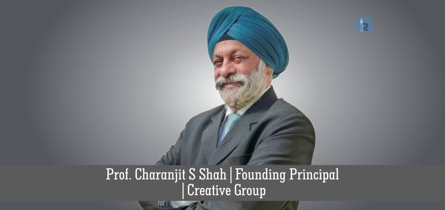 Prof. Charanjit S Shah Founding Principal Creative Group | Business Magazine