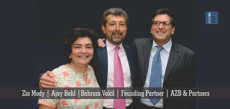 Zia Mody ,Ajay Bahl,Bahram Vakil,Founding Partner, AZB & Partners | Insights Success | Business magazine